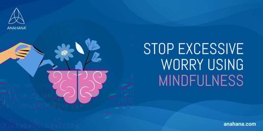 stoppa överdriven oro med hjälp av mindfulness