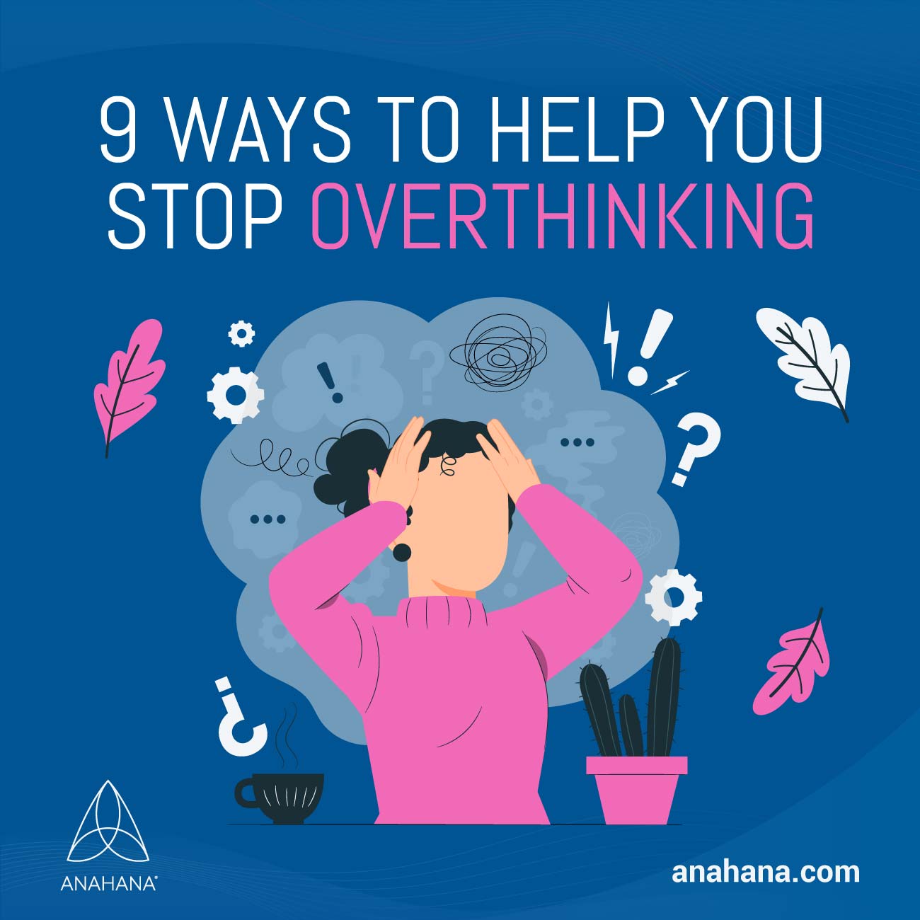 9 façons d'arrêter de trop penser