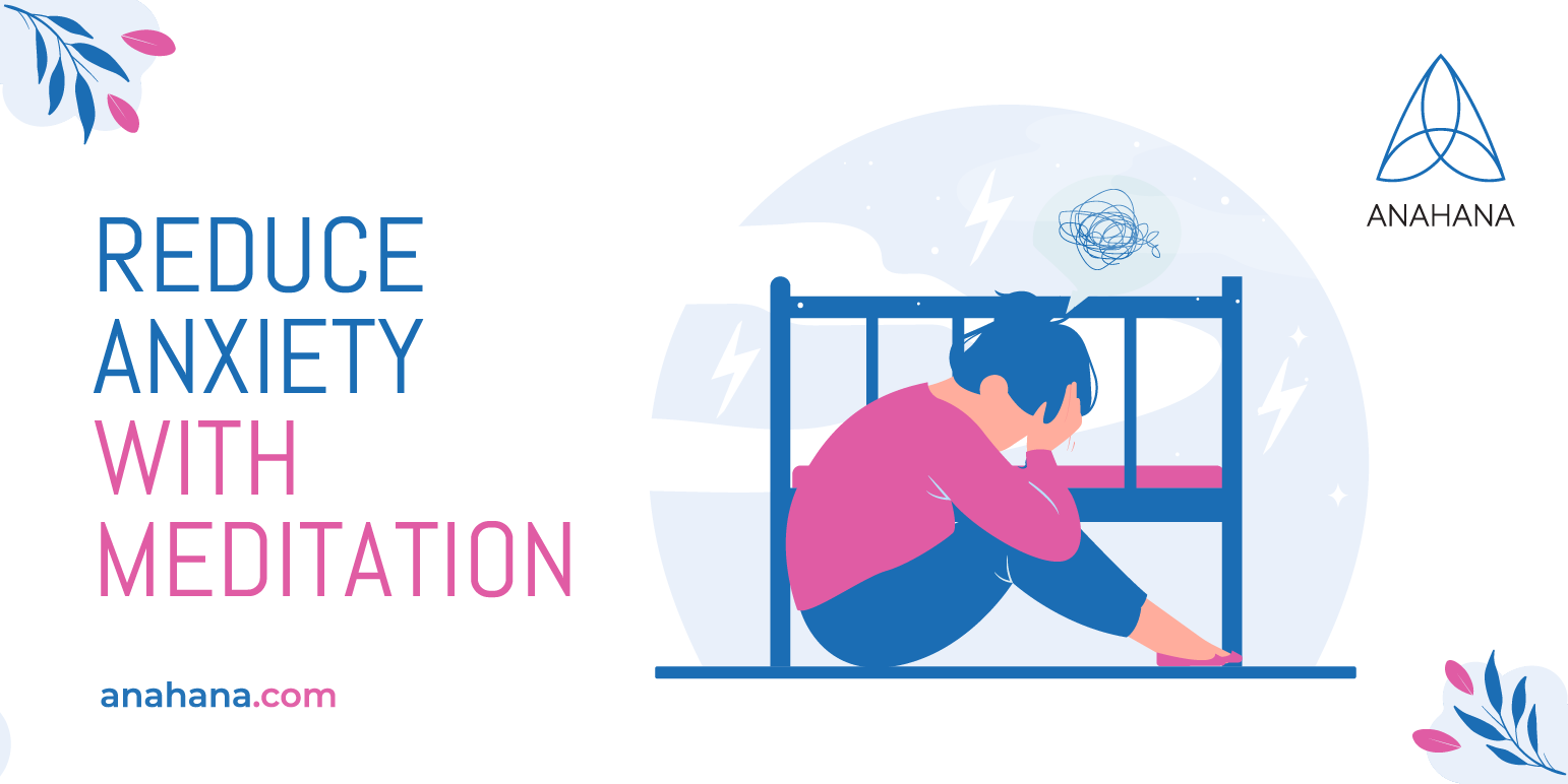 How can meditation reduce anxiety